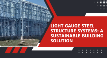 Light Gauge Steel Structure Systems: A Sustainable Building Solution