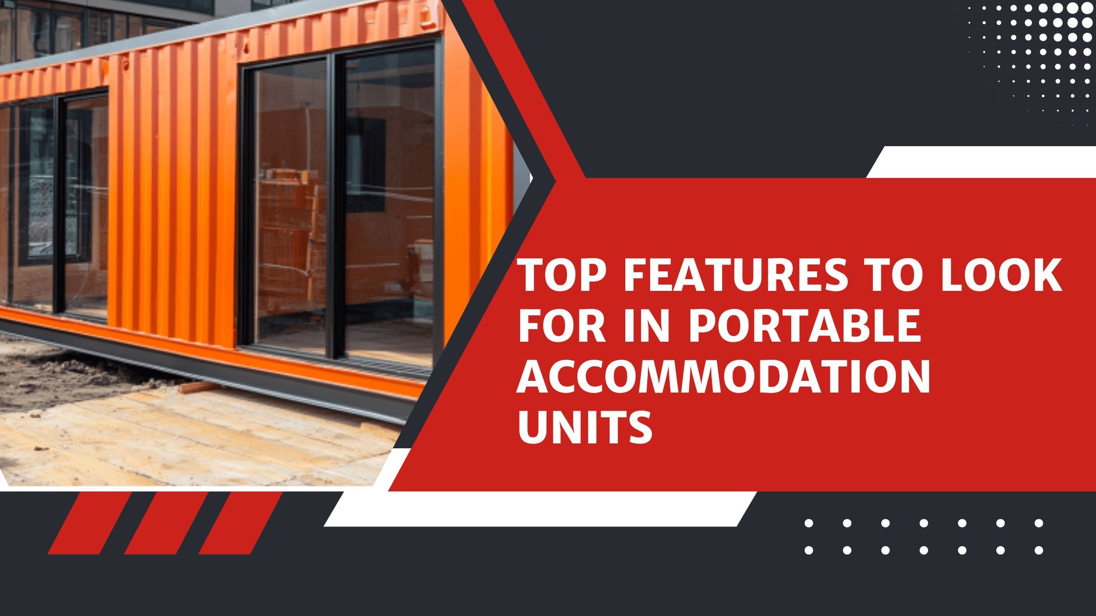Top Features to Look for in Portable Accommodation Units