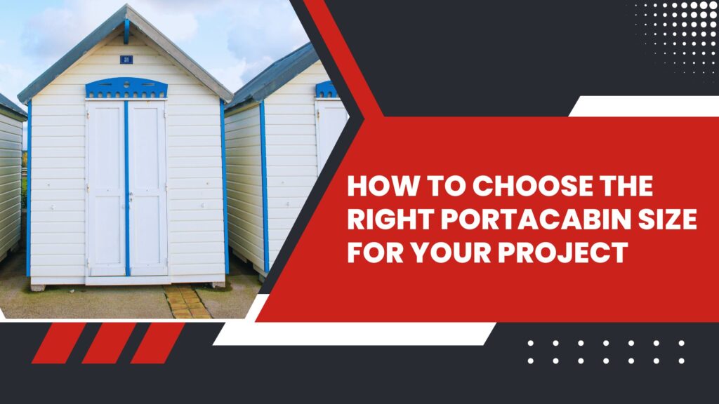 How to Choose the Right Portacabin Size for Your Project