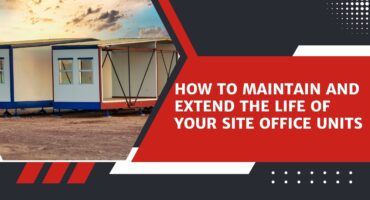 How to Maintain and Extend the Life of Your Site Office Units