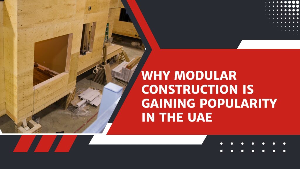 Why Modular Construction Is Gaining Popularity in the UAE
