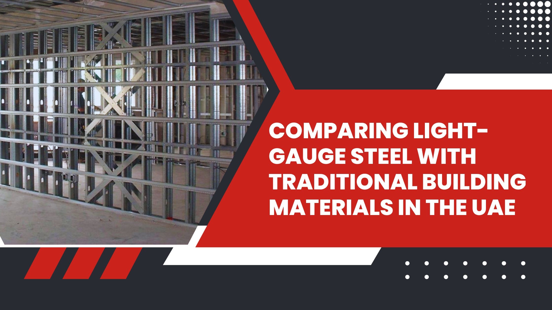 Comparing Light-Gauge Steel with Traditional Building Materials in the UAE