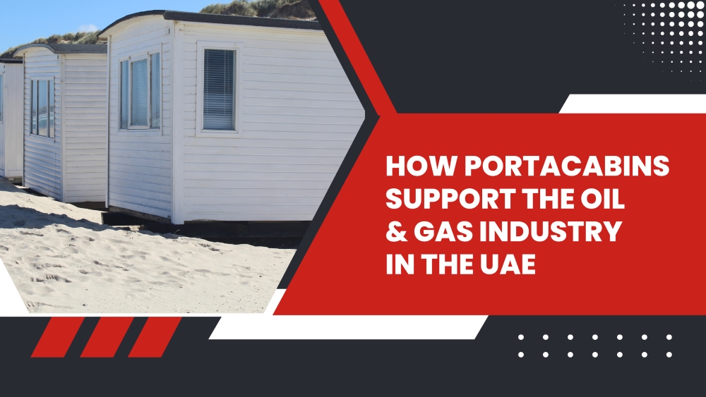 How PortaCabins Support the Oil & Gas Industry in the UAE