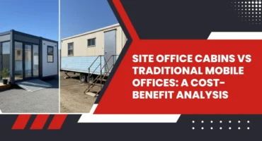 Site Office Cabins vs Traditional Mobile Offices A Cost-Benefit Analysis