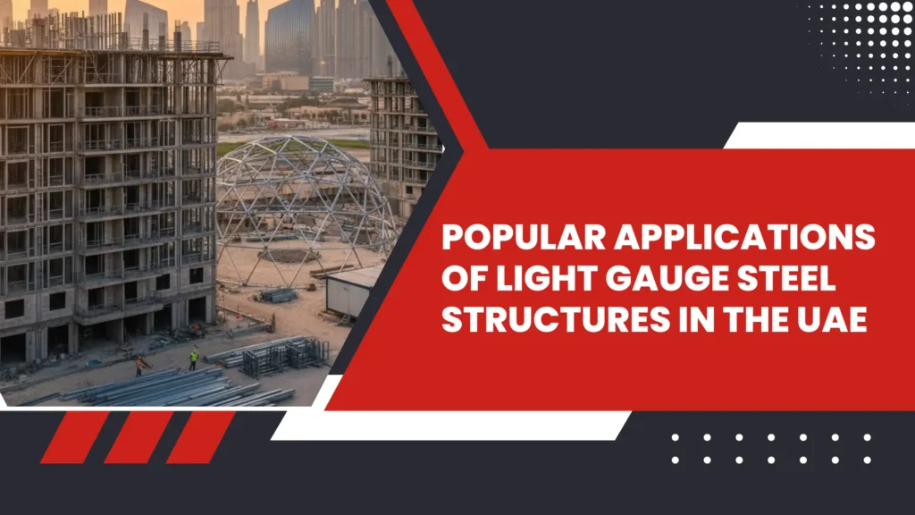 Popular Applications of Light Gauge Steel Structures in the UAE