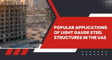Popular Applications of Light Gauge Steel Structures in the UAE