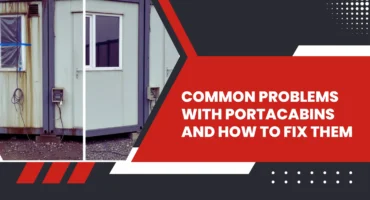 Common Problems with PortaCabins and How to Fix Them