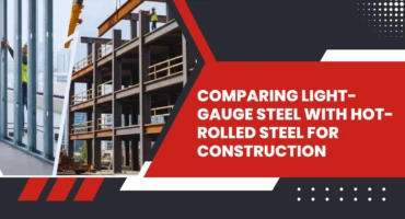 Comparing Light-Gauge Steel with Hot-Rolled Steel