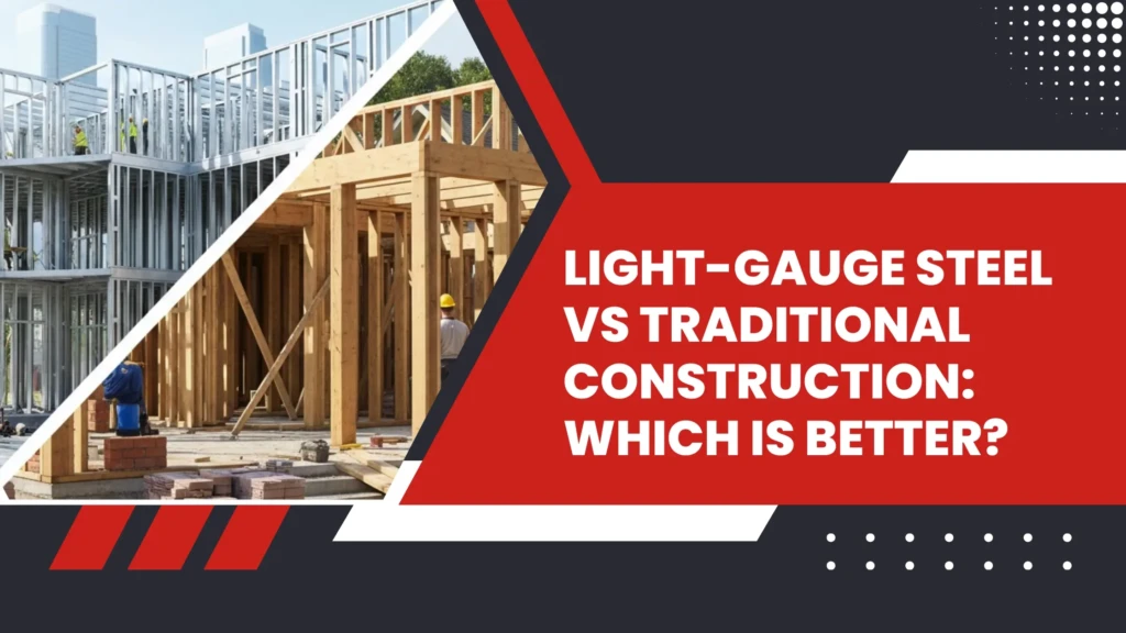 Light-Gauge Steel vs Traditional Construction