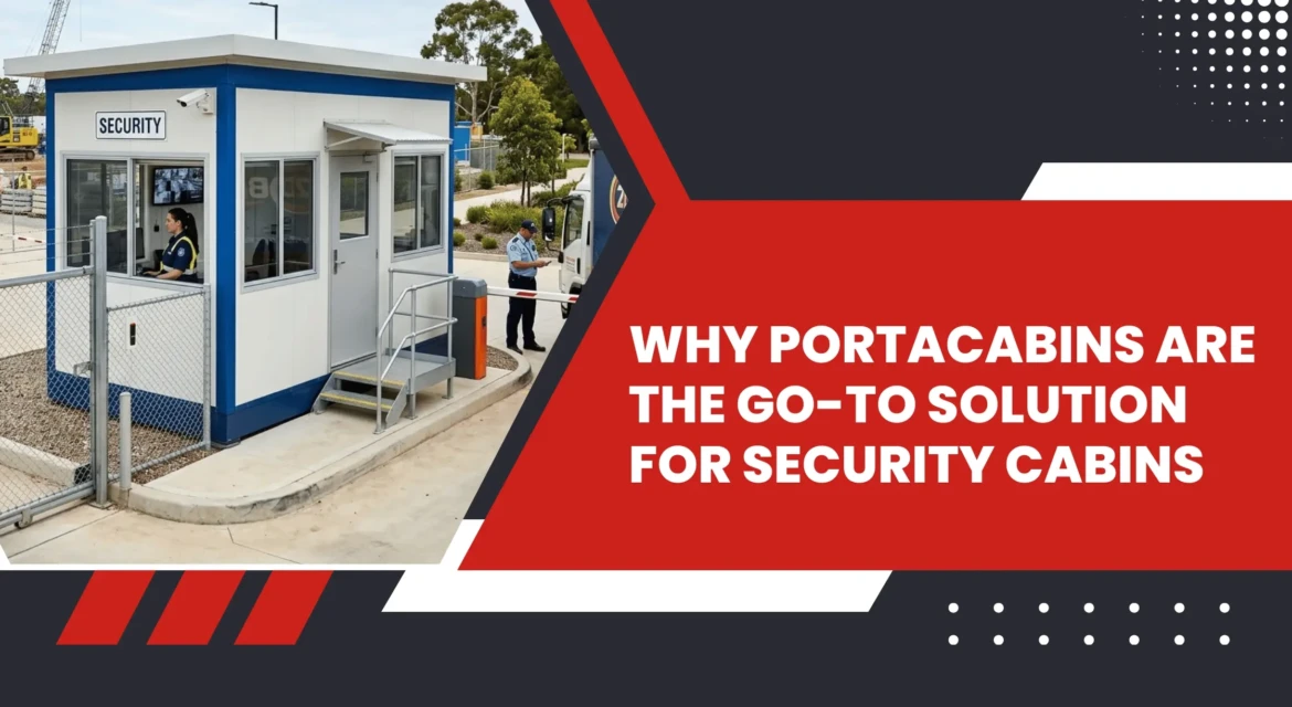Portacabins Are the Perfect for Security Cabins