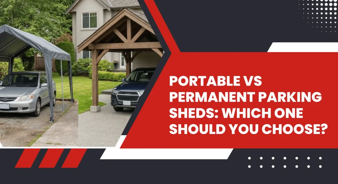 Portable vs Permanent Parking Sheds