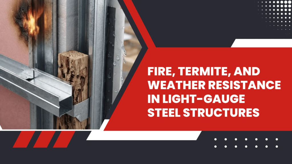 Fire, Termite, and Weather Resistance in Light-Gauge Steel