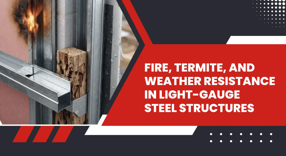 Fire, Termite, and Weather Resistance in Light-Gauge Steel